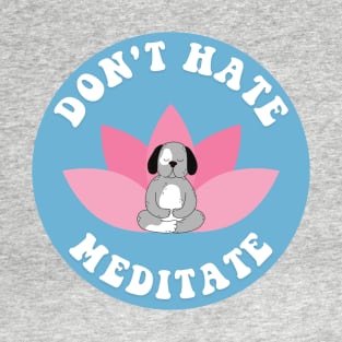 Don't Hate Meditate Dog T-Shirt